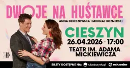 26.04.2026 · Cieszyn · „Dwoje na huśtawce" · Anna Dereszowska i Mikołaj Roznerski