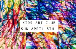 KIDS ART CLUB - APRIL 5TH