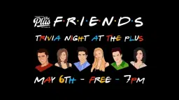 Friends Trivia Night at The Plus!