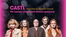 CASTL (8+) - hetpaleis & Abattoir Fermé | theater | muziek | performance