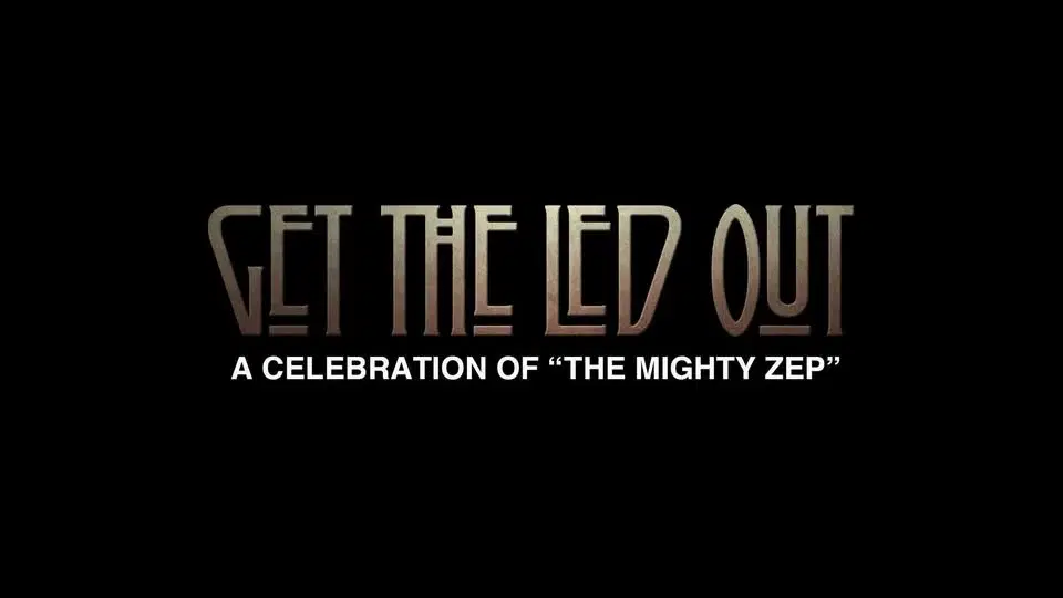 GET THE LED OUT: A CELEBRATION OF “THE MIGHTY ZEP”