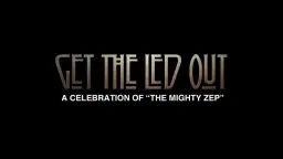 GET THE LED OUT: A CELEBRATION OF “THE MIGHTY ZEP”