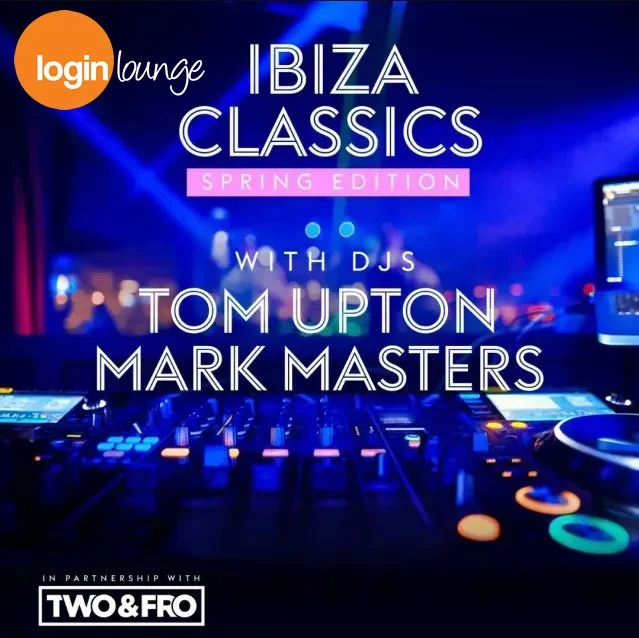 Ibiza Classics: Spring Edition at Login Lounge, Camberley With Tom Upton & Mark Masters