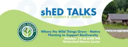 shED Talk: Where the Wild Things Grow - Native Planting to Support Biodiversity