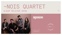 ~Nois Quartet: Album Release Show at Space