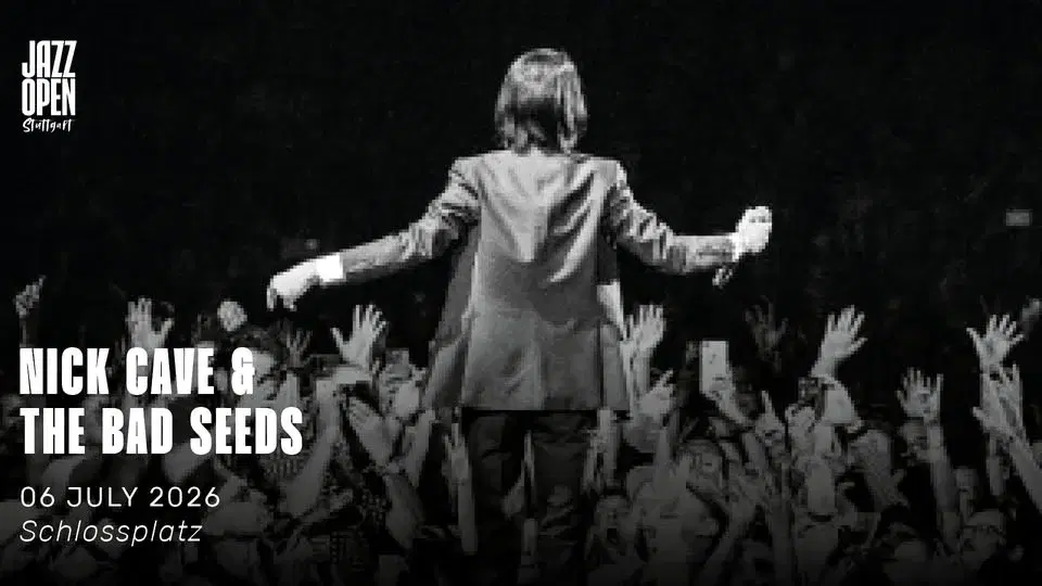 Jazz Open Stuttgart 2026: Nick Cave & The Bad Seeds