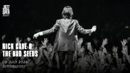 Jazz Open Stuttgart 2026: Nick Cave & The Bad Seeds