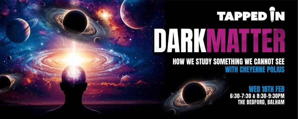 Dark Matter: How We Study Something We Cannot See - Balham