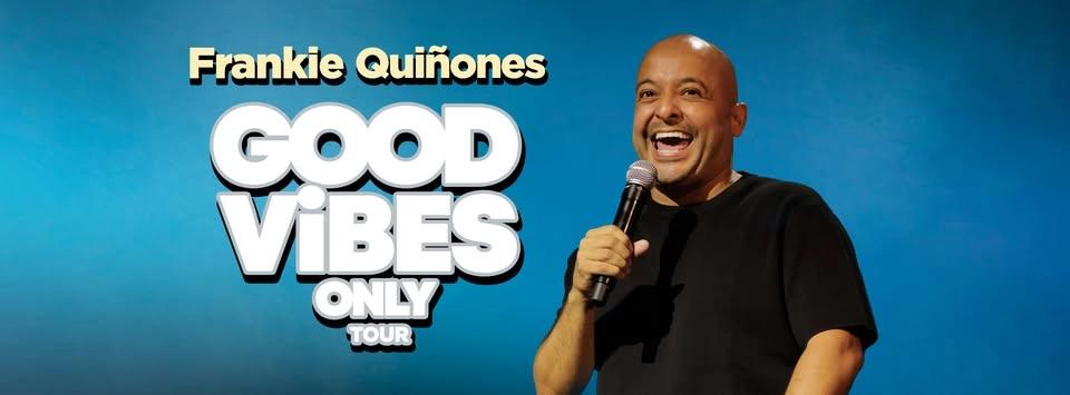 Frankie Quiñones - Good Vibes Only Tour
