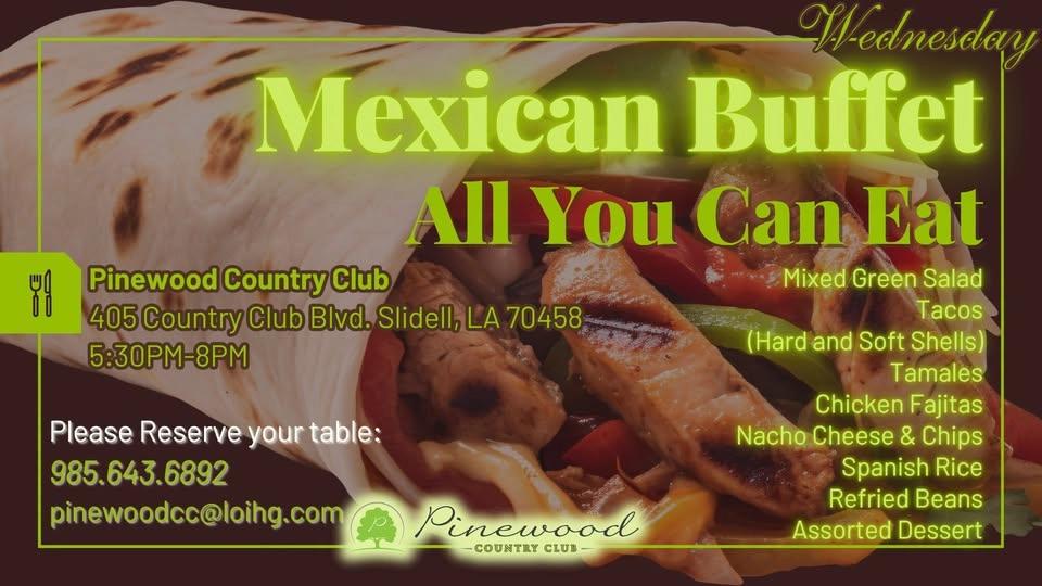 All You Can Eat MEXICAN Buffet Wednesday @ Pinewood Country Club Slidell