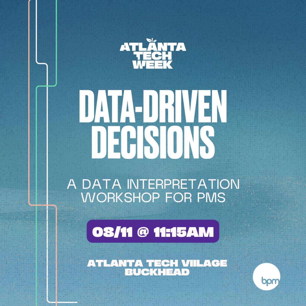 Data-Driven Decisions: A Data Interpretation Workshop for PMs | #ATLTechWeek