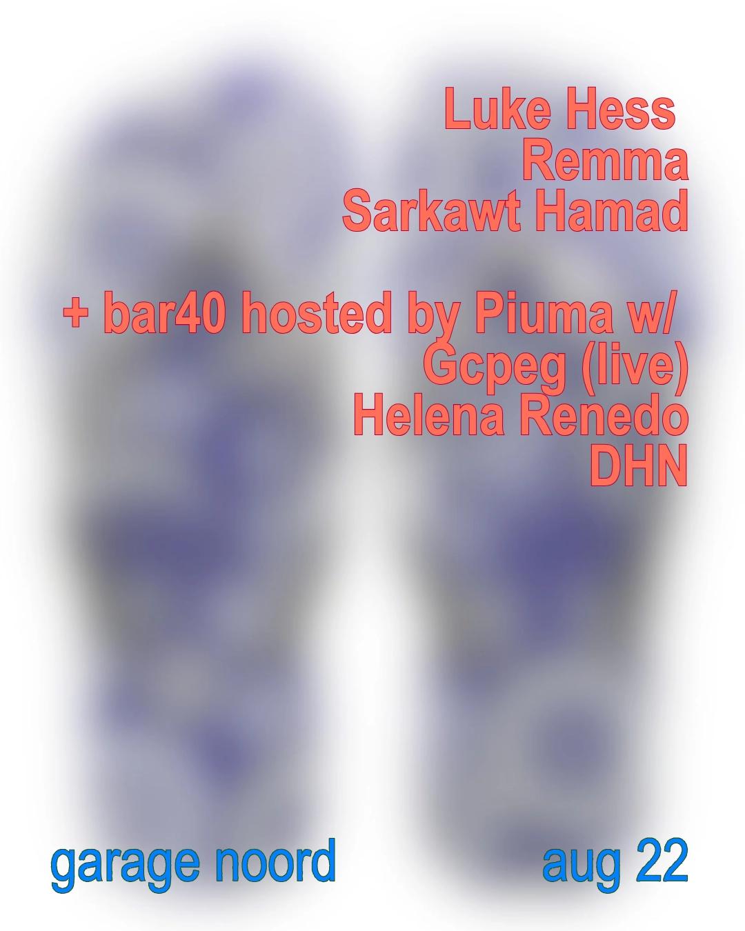 Luke Hess, Remma b2b Sarkawt Hamad + bar40 hosted by Piuma with GC (live), Helena Renedo, DHN