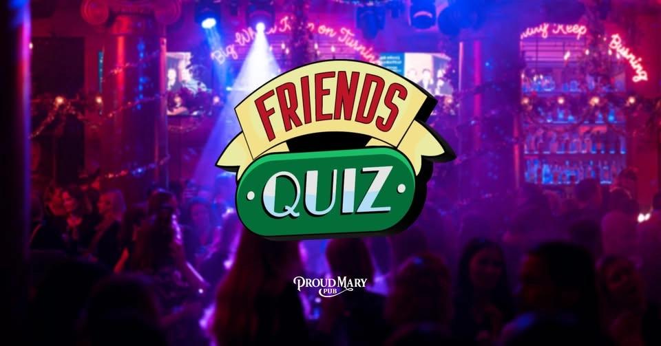 Friends quiz at Proud Mary