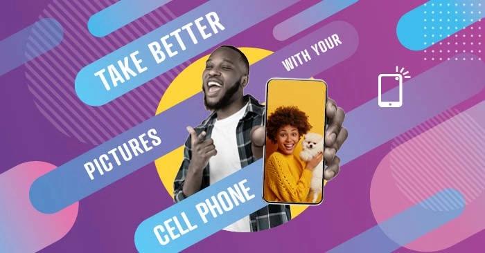 Take Better Pictures With Your Cell Phone