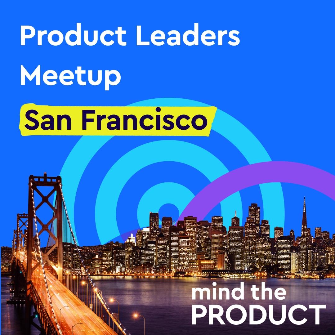 Move Fast, Mean It: An Evening for Product Leaders (SF)