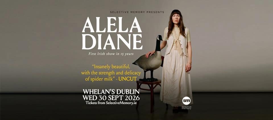ALELA DIANE - First Irish show in 15 years - Whelan’s - by Selective Memory