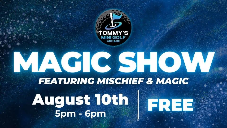 Magic Show ft. Mischief & Magic - Tommy's Mini Golf & Arcade