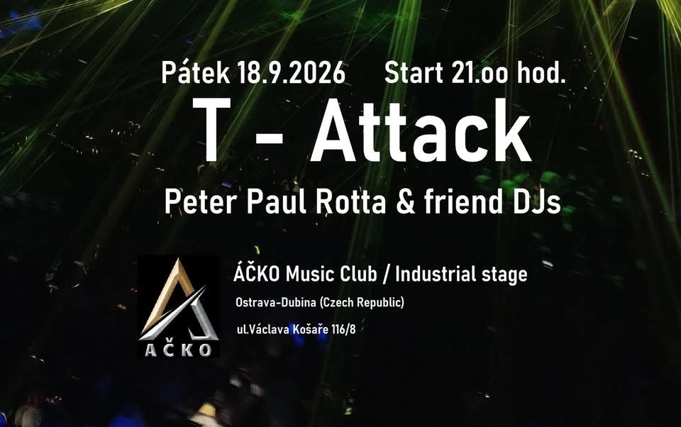 T - Attack / Peter Paul Rotta & friend DJs / ÁČKO Music Club / Industrial stage