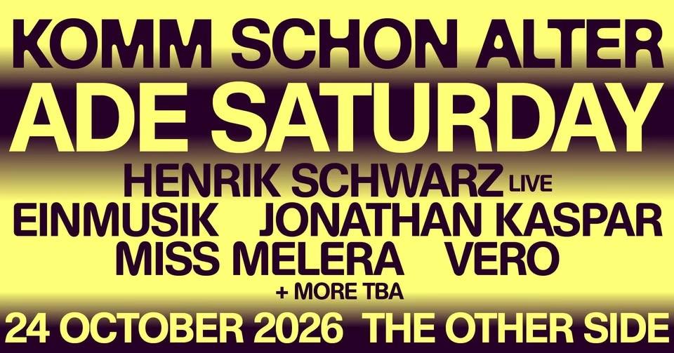 komm schon Alter - ADE Saturday 2026