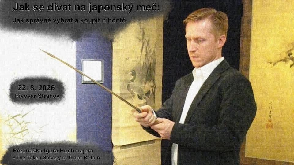 Přednáška "Jak se dívat na japonský meč: Jak správně vybrat a koupit nihontó" Igora Hochmajera