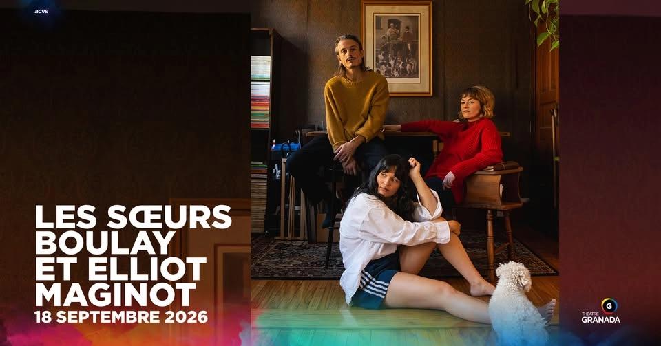 Les soeurs Boulay et Elliot Maginot | Théâtre Granada | Sherbrooke