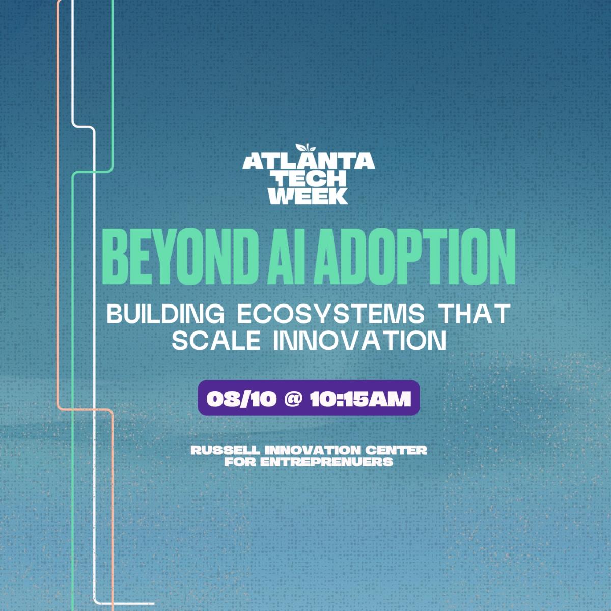 Beyond AI Adoption: Building Ecosystems That Scale Innovation | #ATLTechWeek