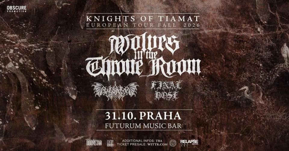 WOLVES IN THE THRONE ROOM, WORM, FINAL DOSE - Praha