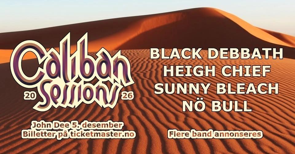 Caliban Sessions 2026: Black Debbath, Heigh Chief, Sunny Bleach, Nö Bull // John Dee