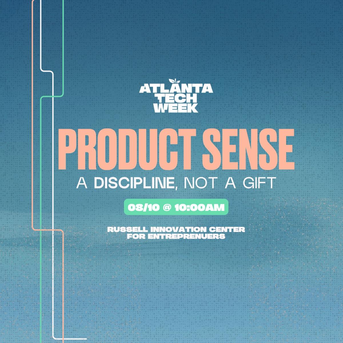 Product Sense Is a Discipline, Not a Gift | #ATLTechWeek