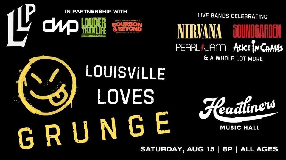 Louisville Loves Grunge @ Headliners Music Hall in Louisville, KY