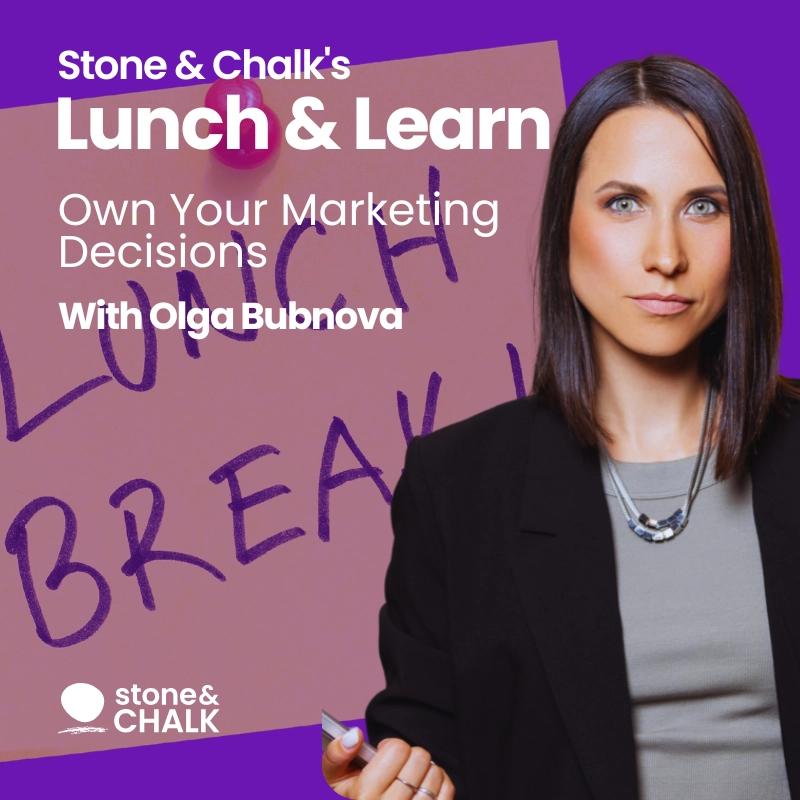 Lunch & Learn - Own Your Marketing Decisions