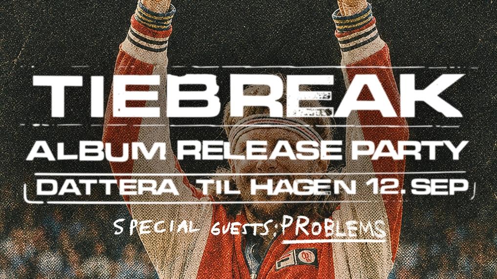 Tiebreak + support: Problems // Album Release