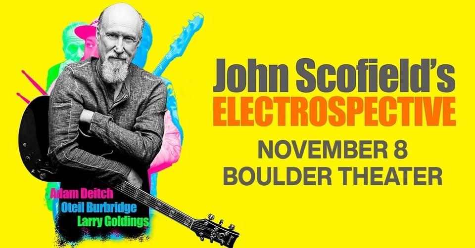 John Scofield's “Electrospective” ft. Oteil Burbridge, Adam Deitch, Larry Goldings | Boulder Theater