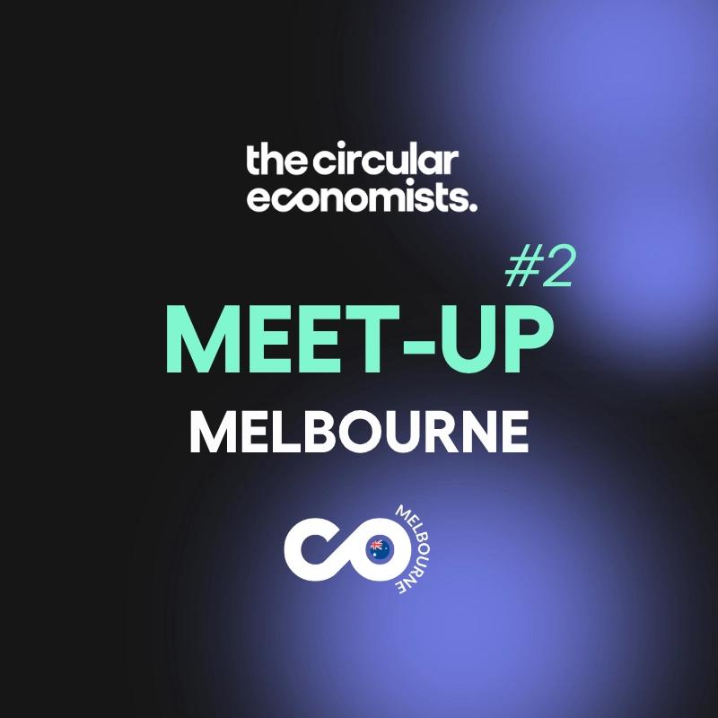 The Circular Economists Meet-up: Melbourne 🇦🇺