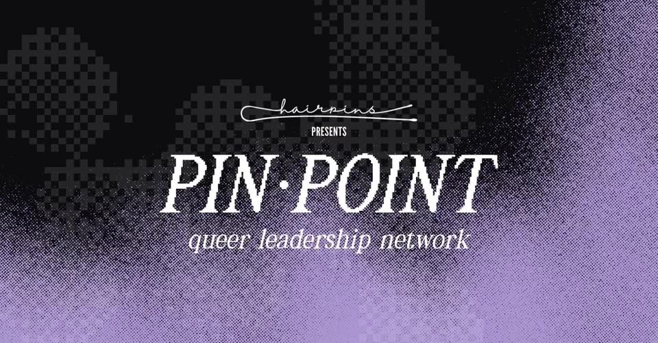 PIN-POINT: Queer Leadership Network Monthly Gathering