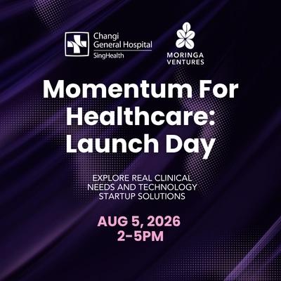 Momentum For Healthcare: Launch Day (Presented by Changi General Hospital & Moringa Ventures)
