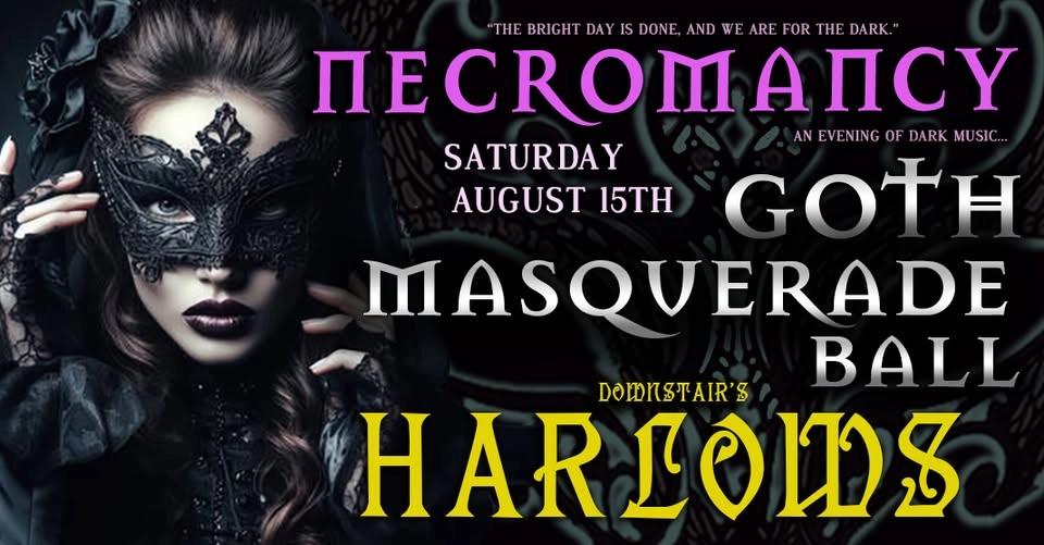 Club Necromancy ★Saturday August 15th★ Goth Masquerade Ball ★ Held inside Harlow's ★ GOTH NIGHT OUT