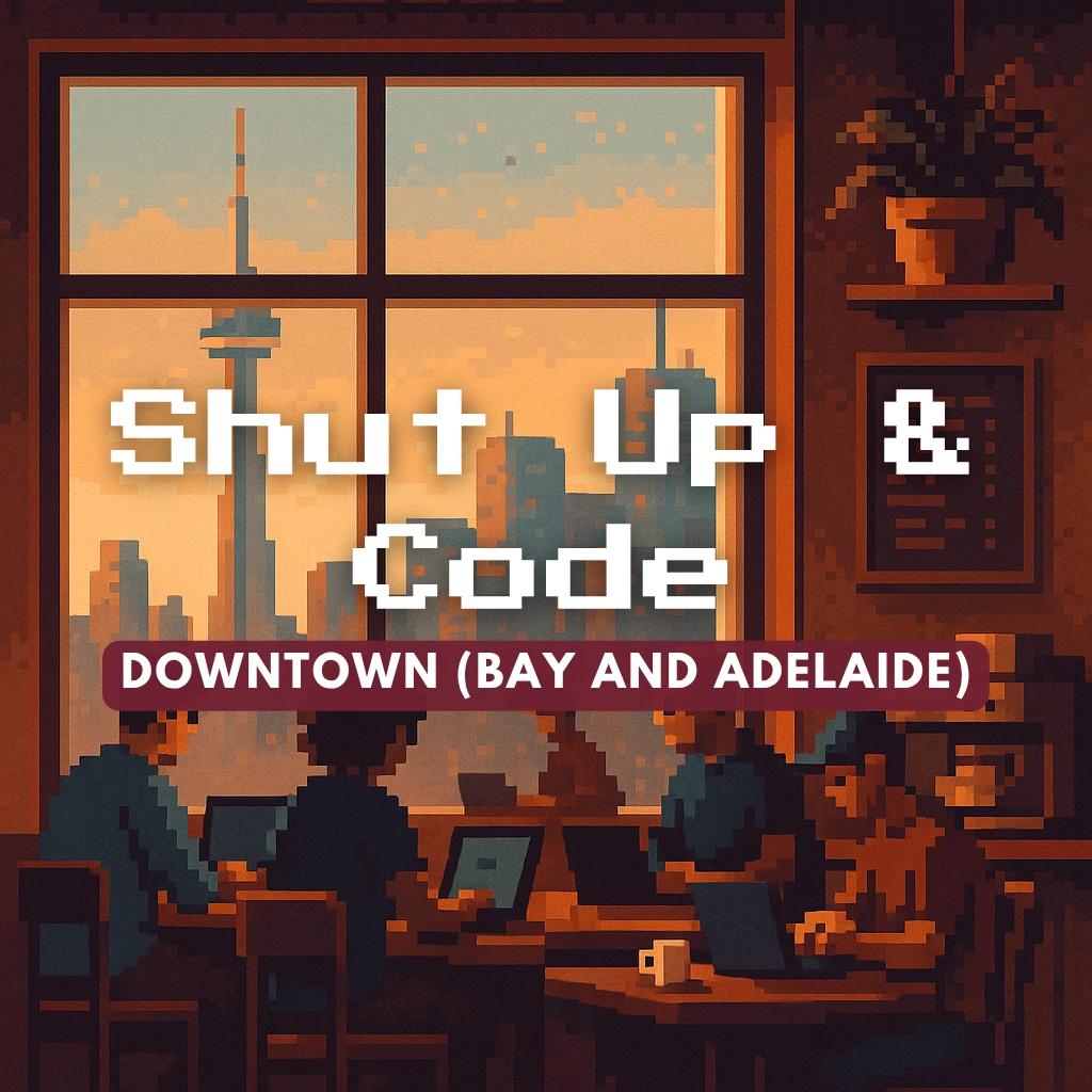 Shut Up & Code - DOWNTOWN (Bay and Adelaide)