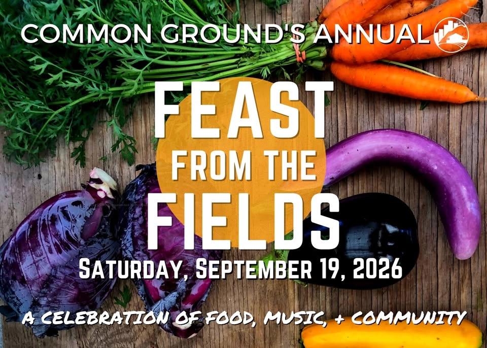 Common Ground's 18th Annual Feast from the Fields - Sat. Sept. 19th (18+)
