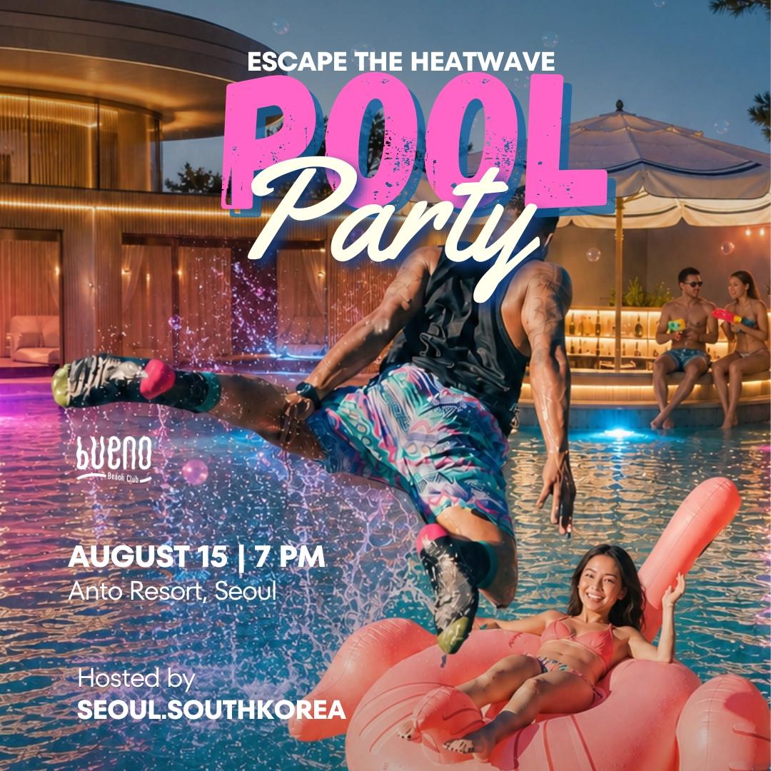ESCAPE THE HEATWAVE: Seoul’s Biggest Global Pool Party of the Year 🌊
