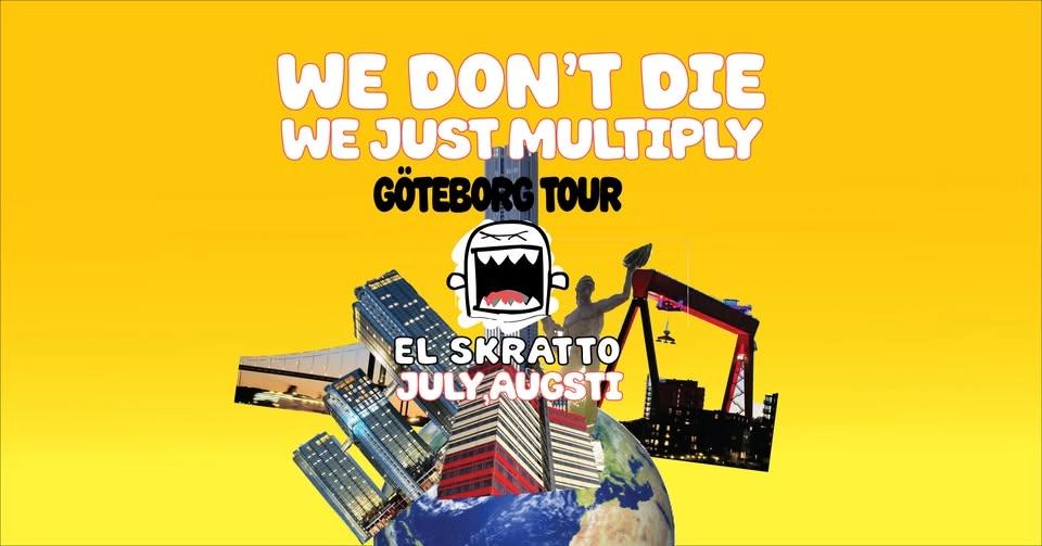 WE DONT DIE, WE MULITIPLY - GBG STANDUP TOUR