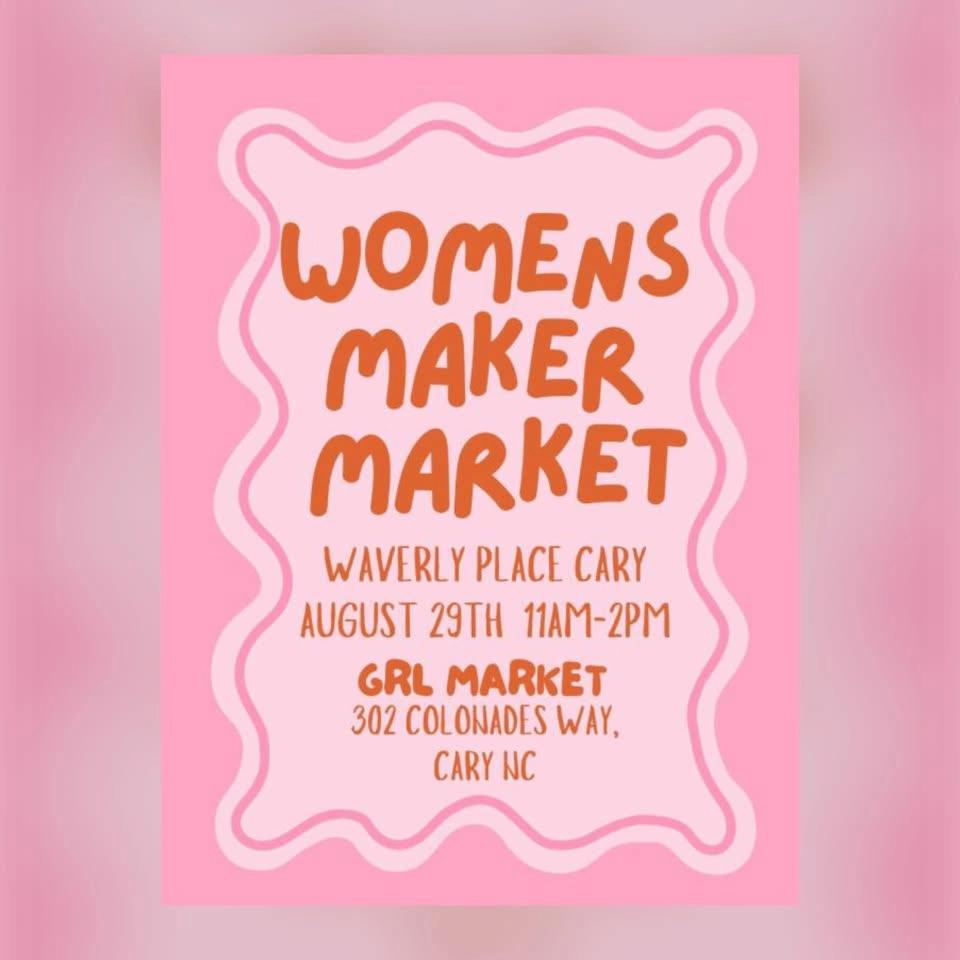 GRL MARKET | WOMENS MAKER MARKET | WAVERLY PLACE CARY