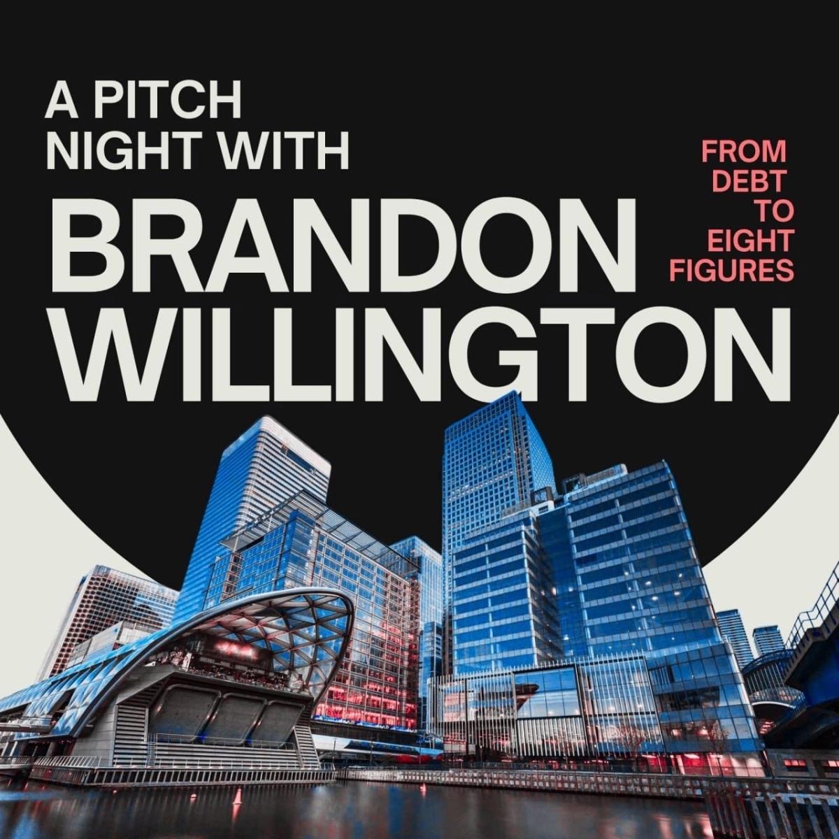 A Pitch Night with Brandon Willington: From Debt to Eight Figures!