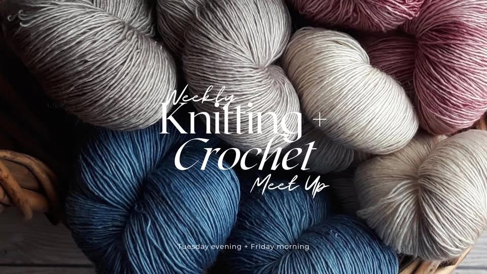 Weekly Knitting + Crochet Meet Up