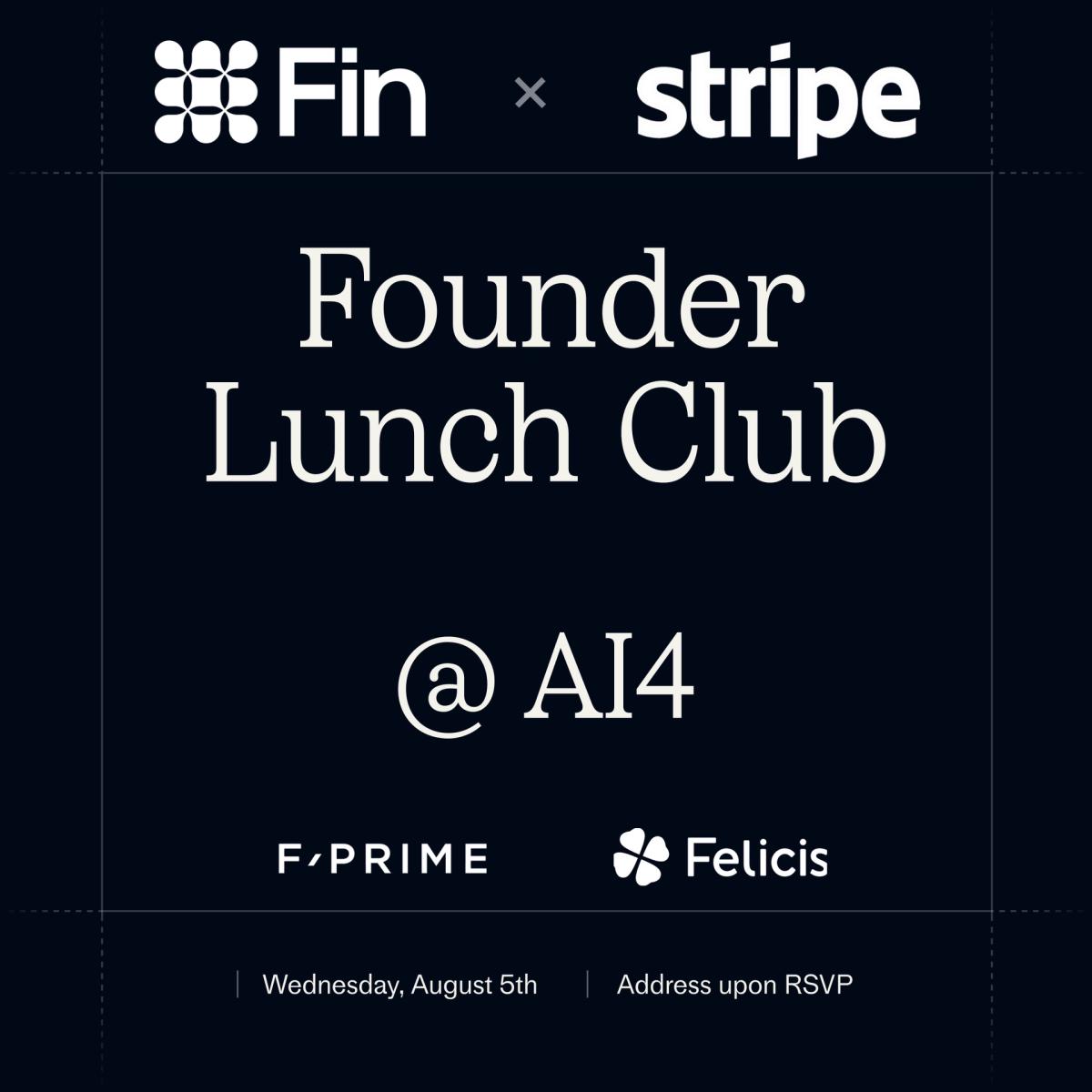 Founder Lunch Club w/ Fin, Stripe, F-Prime, and Felicis Ventures @Ai4