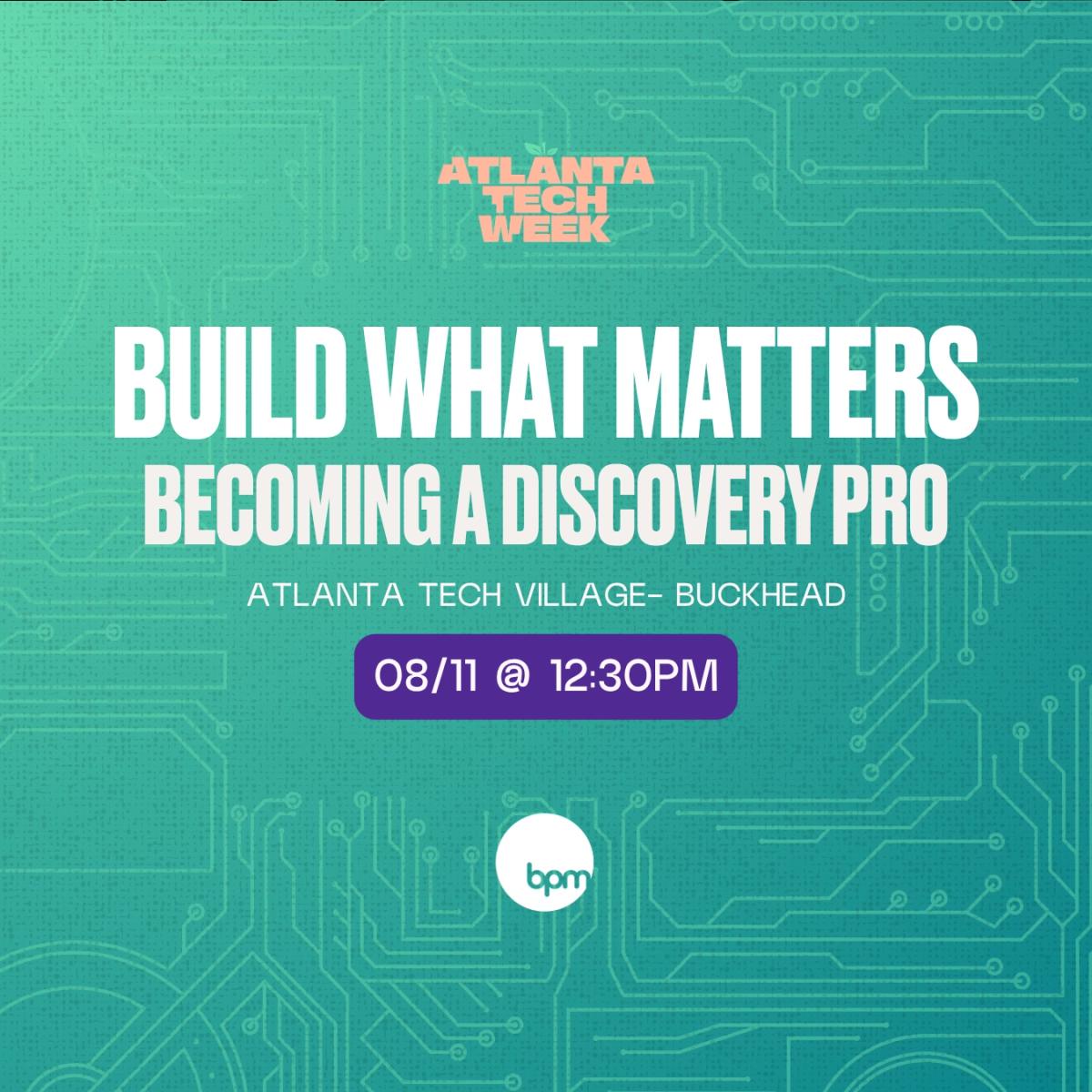 Build What Matters: Becoming a Discovery Pro | #ATLTechWeek