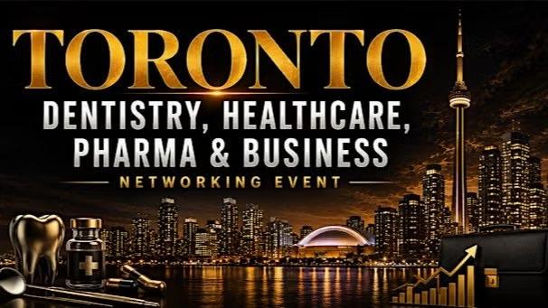 Toronto Dentistry, Healthcare, Pharma & Business Networking Event