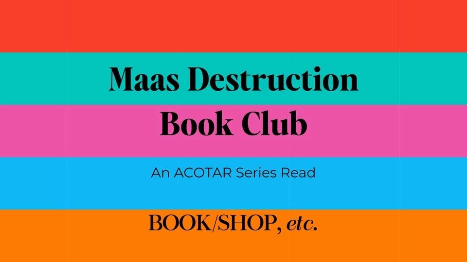 MAAS Destruction Book Club: ACOFAS